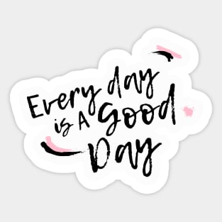 Everyday is a Good Day Sticker